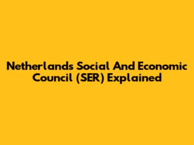 Netherlands Social And Economic Council (SER) Explained
