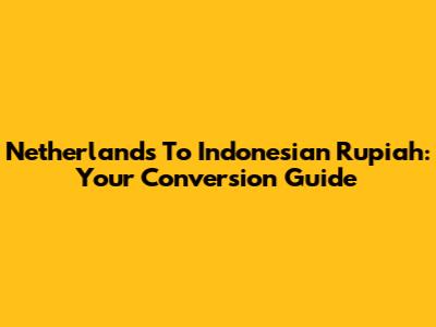 Netherlands To Indonesian Rupiah: Your Conversion Guide