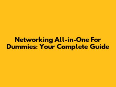Networking All-in-One For Dummies: Your Complete Guide