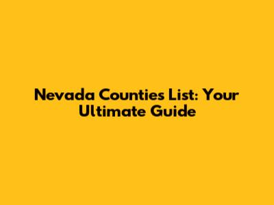 Nevada Counties List: Your Ultimate Guide