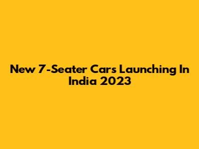 New 7-Seater Cars Launching In India 2023