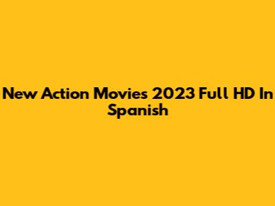 New Action Movies 2023 Full HD In Spanish