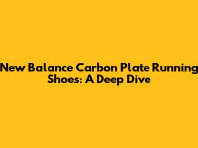New Balance Carbon Plate Running Shoes: A Deep Dive