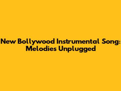 New Bollywood Instrumental Song: Melodies Unplugged