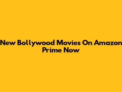 New Bollywood Movies On Amazon Prime Now
