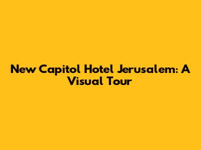 New Capitol Hotel Jerusalem: A Visual Tour
