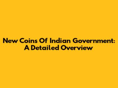 New Coins Of Indian Government: A Detailed Overview