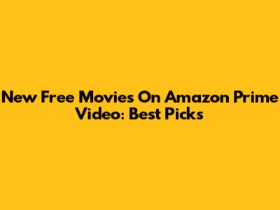New Free Movies On Amazon Prime Video: Best Picks