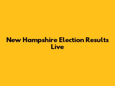 New Hampshire Election Results Live