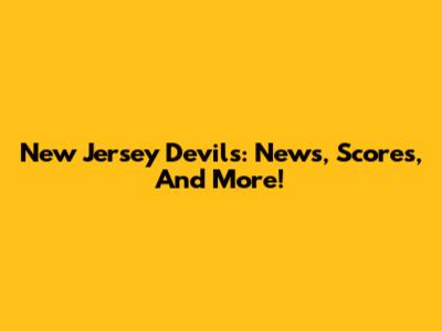 New Jersey Devils: News, Scores, And More!
