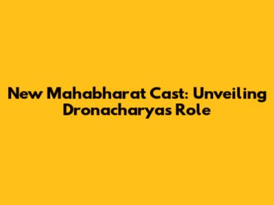New Mahabharat Cast: Unveiling Dronacharya's Role