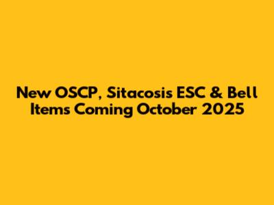 New OSCP, Sitacosis ESC & Bell Items Coming October 2025
