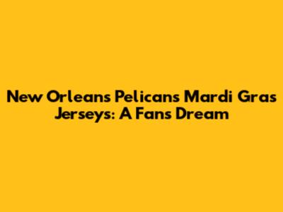 New Orleans Pelicans Mardi Gras Jerseys: A Fan's Dream