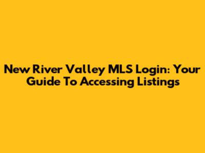 New River Valley MLS Login: Your Guide To Accessing Listings