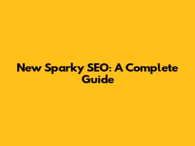 New Sparky SEO: A Complete Guide