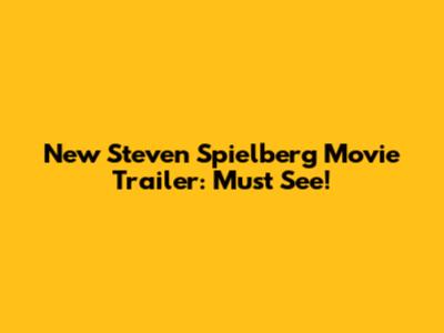 New Steven Spielberg Movie Trailer: Must See!