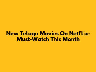 New Telugu Movies On Netflix: Must-Watch This Month