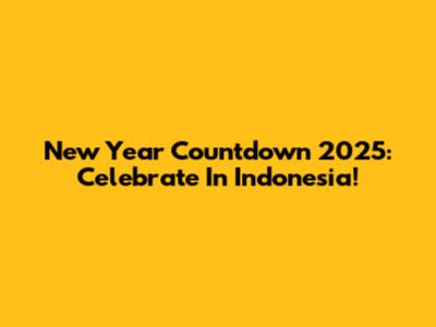 New Year Countdown 2025: Celebrate In Indonesia!