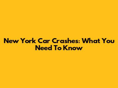 New York Car Crashes: What You Need To Know