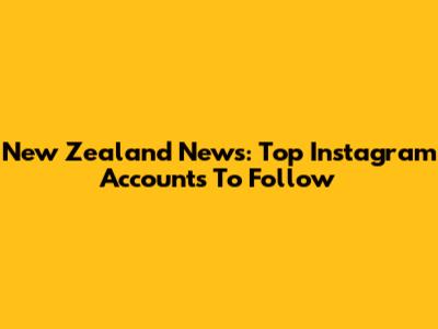 New Zealand News: Top Instagram Accounts To Follow