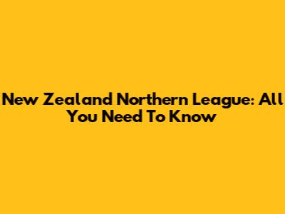New Zealand Northern League: All You Need To Know