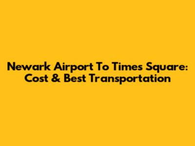 Newark Airport To Times Square: Cost & Best Transportation