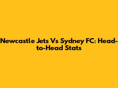 Newcastle Jets Vs Sydney FC: Head-to-Head Stats