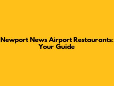 Newport News Airport Restaurants: Your Guide