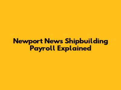 Newport News Shipbuilding Payroll Explained