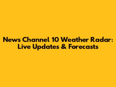 News Channel 10 Weather Radar: Live Updates & Forecasts