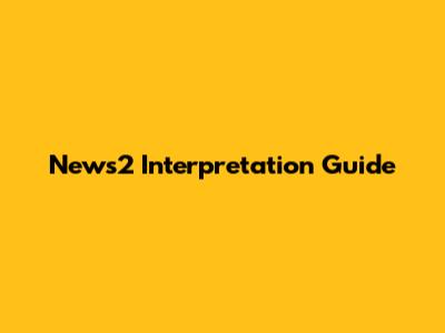 News2 Interpretation Guide