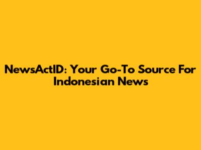 NewsActID: Your Go-To Source For Indonesian News