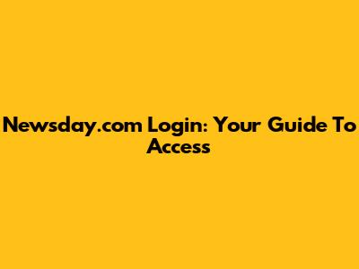 Newsday.com Login: Your Guide To Access