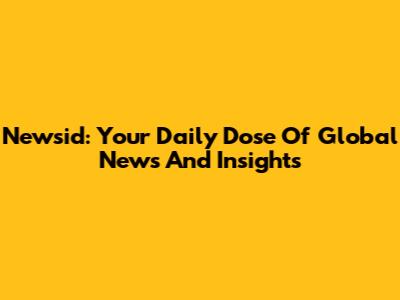 Newsid: Your Daily Dose Of Global News And Insights