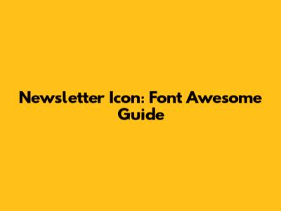 Newsletter Icon: Font Awesome Guide