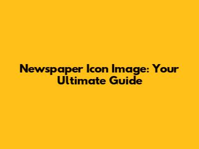 Newspaper Icon Image: Your Ultimate Guide