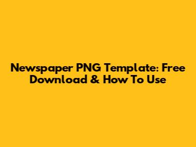 Newspaper PNG Template: Free Download & How To Use