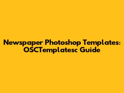 Newspaper Photoshop Templates: OSCTemplatesc Guide