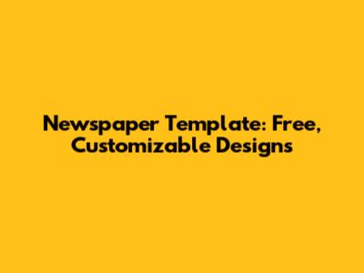 Newspaper Template: Free, Customizable Designs