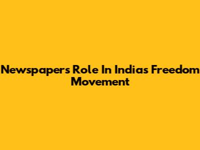 Newspapers' Role In India's Freedom Movement