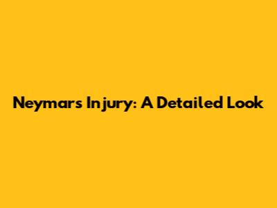 Neymar's Injury: A Detailed Look