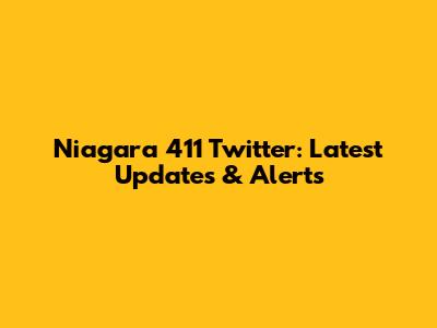 Niagara 411 Twitter: Latest Updates & Alerts