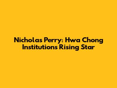 Nicholas Perry: Hwa Chong Institution's Rising Star