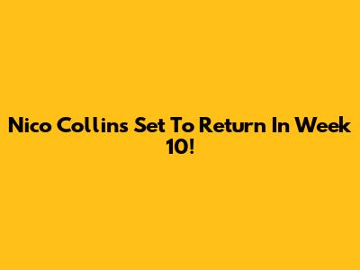 Nico Collins Set To Return In Week 10!