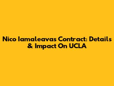 Nico Iamaleava's Contract: Details & Impact On UCLA