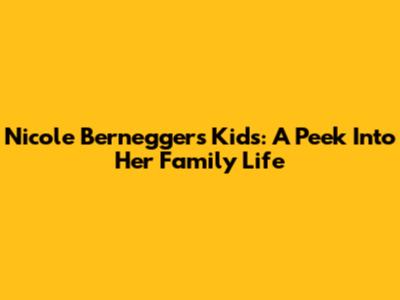 Nicole Bernegger's Kids: A Peek Into Her Family Life