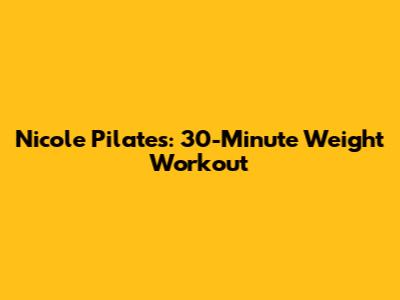 Nicole Pilates: 30-Minute Weight Workout