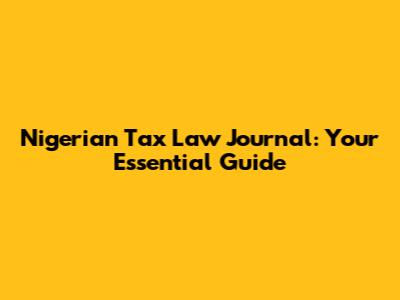Nigerian Tax Law Journal: Your Essential Guide