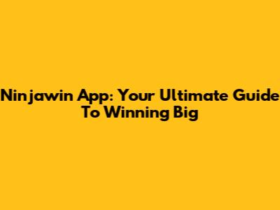 Ninjawin App: Your Ultimate Guide To Winning Big
