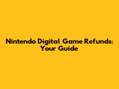 Nintendo Digital Game Refunds: Your Guide